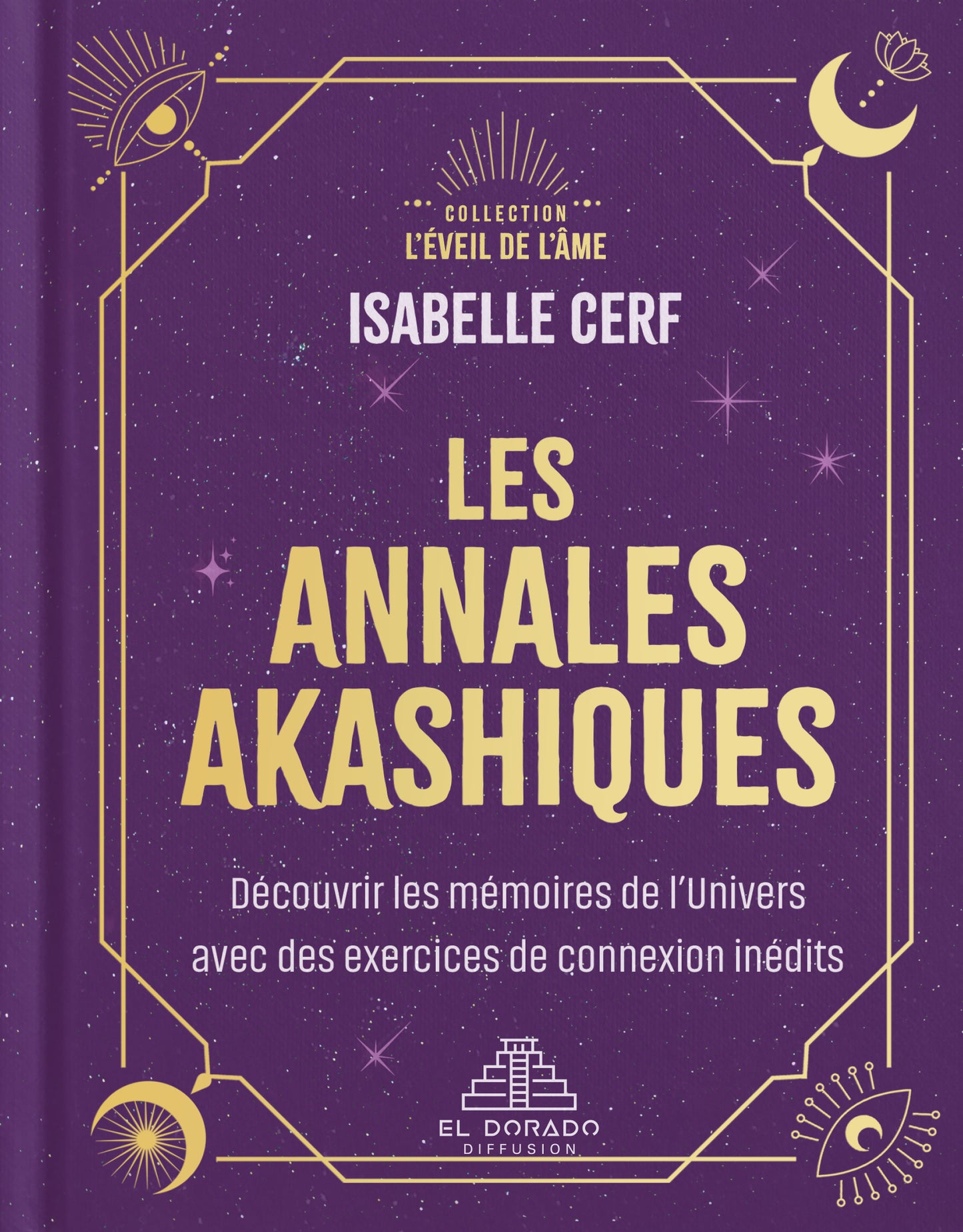 Les annales akashiques : découvrir les mémoires de l'Univers avec des exercices de connexion inédits