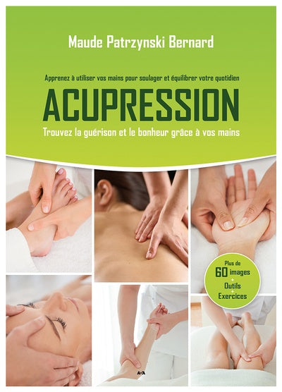 Acupression : Apprenez à utiliser vos mains pour soulager et équilibrer votre quotidien