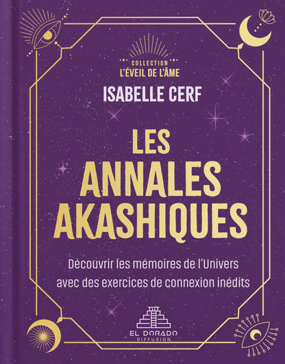 Les annales akashiques : Découvrir les mémoires de l'Univers avec des exercices de connexion inédits