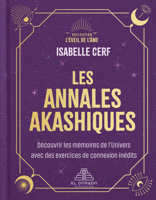 Les annales akashiques : découvrir les mémoires de l'Univers avec des exercices de connexion inédits